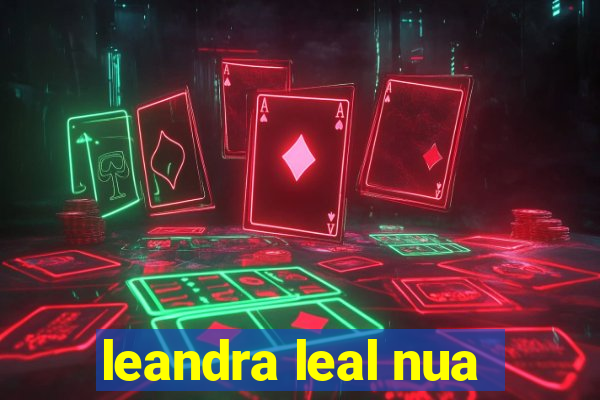 leandra leal nua